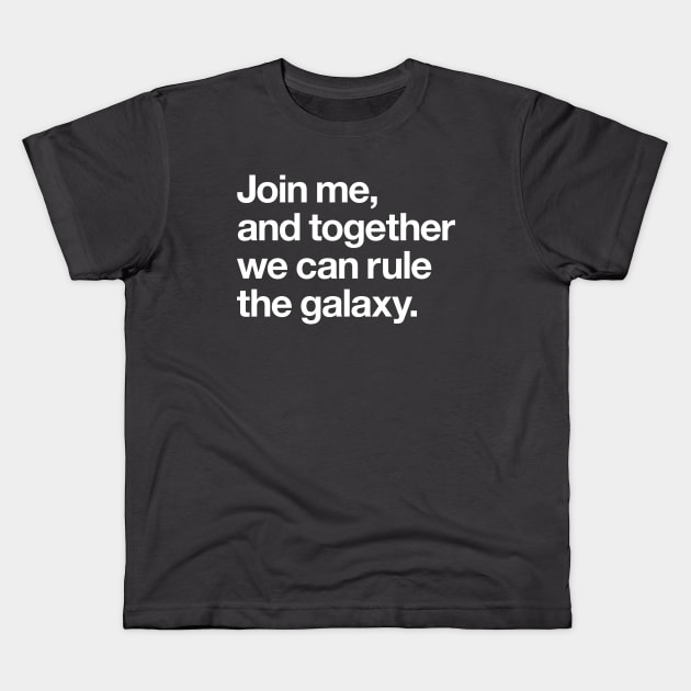 Join me and together we can rule the galaxy Kids T-Shirt by Popvetica